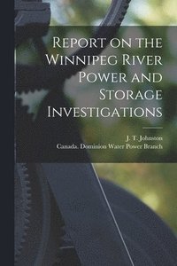 bokomslag Report on the Winnipeg River Power and Storage Investigations [microform]