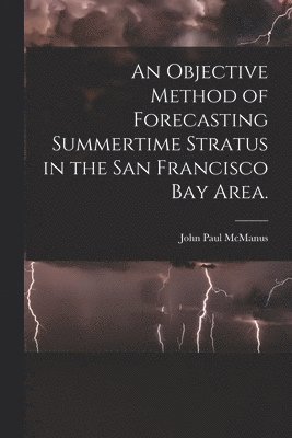 bokomslag An Objective Method of Forecasting Summertime Stratus in the San Francisco Bay Area.