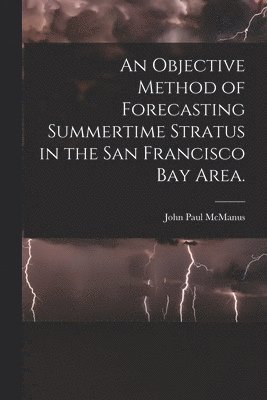 bokomslag An Objective Method of Forecasting Summertime Stratus in the San Francisco Bay Area.