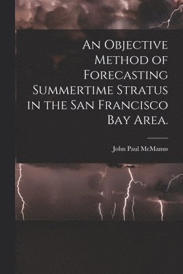 An Objective Method of Forecasting Summertime Stratus in the San Francisco Bay Area. 1