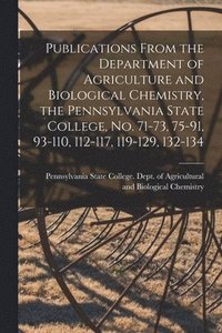 bokomslag Publications From the Department of Agriculture and Biological Chemistry, the Pennsylvania State College, No. 71-73, 75-91, 93-110, 112-117, 119-129, 132-134