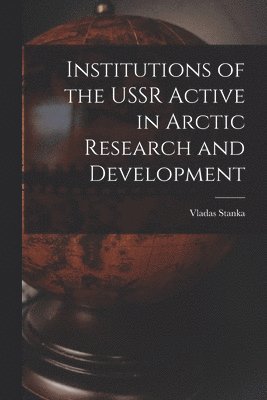 bokomslag Institutions of the USSR Active in Arctic Research and Development