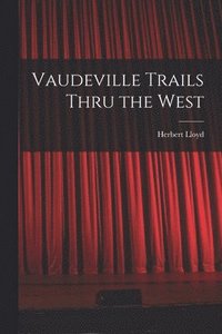 bokomslag Vaudeville Trails Thru the West