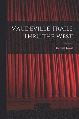 bokomslag Vaudeville Trails Thru the West