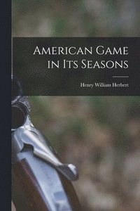 bokomslag American Game in Its Seasons [microform]
