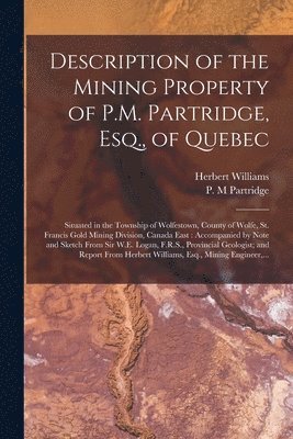 Description of the Mining Property of P.M. Partridge, Esq., of Quebec [microform] 1