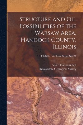 Structure and Oil Possibilities of the Warsaw Area, Hancock County, Illinois; ISGS IL Petroleum Series No. 24 1