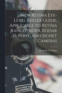bokomslag New Retina Eye-level Reflex Guide, Applicable to Retina Rangefinder, Kodak 35, Pony, and Signet Cameras