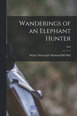 bokomslag Wanderings of an Elephant Hunter; 1923