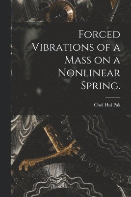 bokomslag Forced Vibrations of a Mass on a Nonlinear Spring.