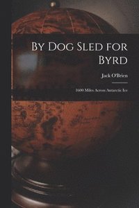 bokomslag By Dog Sled for Byrd