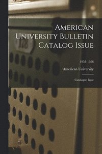 bokomslag American University Bulletin Catalog Issue: Catalogue Issue; 1953-1956