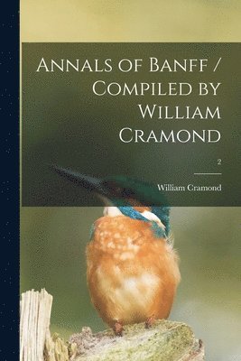 bokomslag Annals of Banff / Compiled by William Cramond; 2