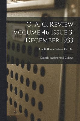 O. A. C. Review Volume 46 Issue 3, December 1933 1