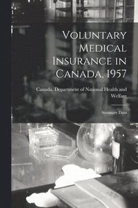 bokomslag Voluntary Medical Insurance in Canada, 1957; Summary Data