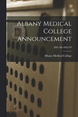 bokomslag Albany Medical College Announcement; 1887/88-1892/93