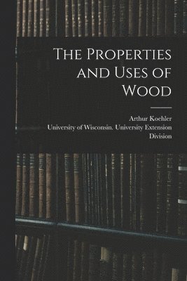 The Properties and Uses of Wood 1