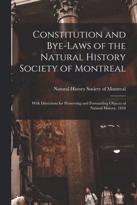 Constitution and Bye-laws of the Natural History Society of Montreal [microform]