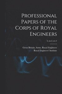 bokomslag Professional Papers of the Corps of Royal Engineers; 3, no.2, ser.4