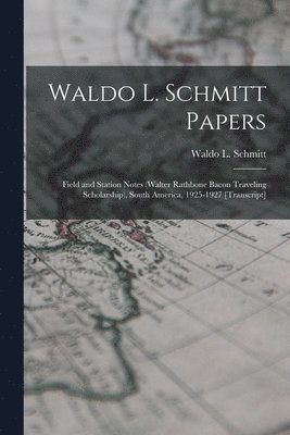Waldo L. Schmitt Papers: Field and Station Notes (Walter Rathbone Bacon Traveling Scholarship), South America, 1925-1927 [transcript] 1