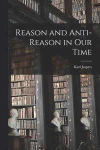 bokomslag Reason and Anti-reason in Our Time