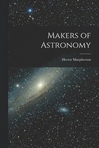 bokomslag Makers of Astronomy