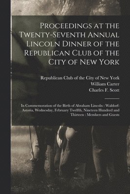 Proceedings at the Twenty-seventh Annual Lincoln Dinner of the Republican Club of the City of New York 1