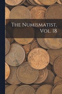 bokomslag The Numismatist, Vol. 18