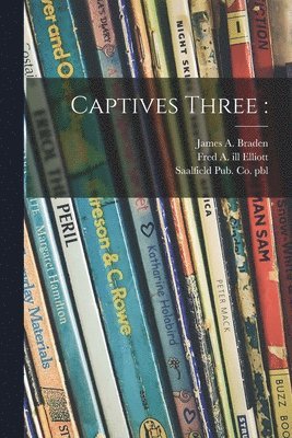 James A. (James Andrew) Braden, Fred A. Ill Elliott, Saalfield Pub Co Pbl - Captives Three, Häftad