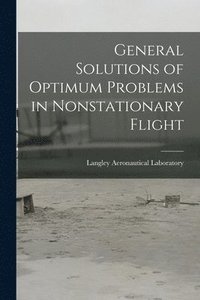 bokomslag General Solutions of Optimum Problems in Nonstationary Flight