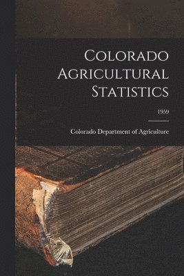 Colorado Agricultural Statistics; 1959 1