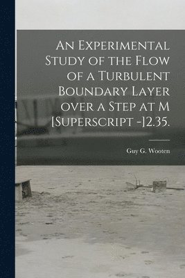 An Experimental Study of the Flow of a Turbulent Boundary Layer Over a Step at M [Superscript -]2.35. 1