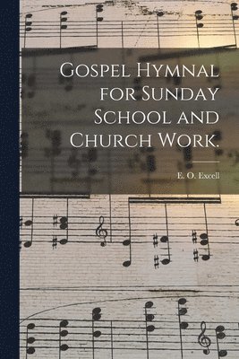 E. O. (Edwin Othello) Excell - Gospel Hymnal for Sunday School and Church Work., Häftad