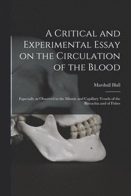 bokomslag A Critical and Experimental Essay on the Circulation of the Blood