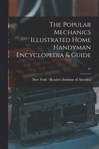 bokomslag The Popular Mechanics Illustrated Home Handyman Encyclopedia & Guide; 11