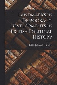 bokomslag Landmarks in Democracy, Developments in British Political History