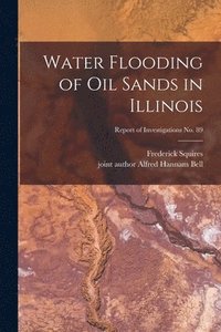 bokomslag Water Flooding of Oil Sands in Illinois; Report of Investigations No. 89
