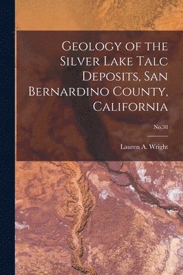 Geology of the Silver Lake Talc Deposits, San Bernardino County, California; No.38 1