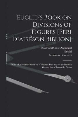 Euclid's Book on Divisions of Figures [Peri Diairéson Biblion] [microform]
