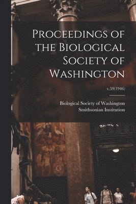 Biological Society of Washington, Smithsonian Institution - Proceedings of the Biological Society of Washington; v.59(1946), Häftad