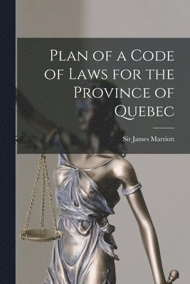 Plan of a Code of Laws for the Province of Quebec [microform] 1