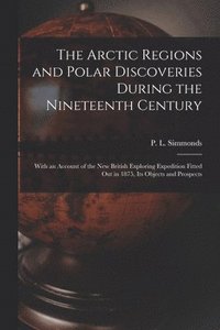 bokomslag The Arctic Regions and Polar Discoveries During the Nineteenth Century [microform]
