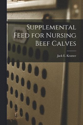 bokomslag Supplemental Feed for Nursing Beef Calves