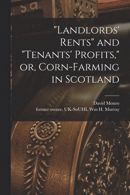 bokomslag "Landlords' Rents" and "tenants' Profits," or, Corn-farming in Scotland