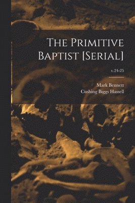 The Primitive Baptist [serial]; v.24-25 1