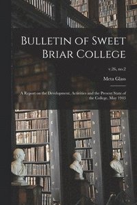 bokomslag Bulletin of Sweet Briar College: A Report on the Development, Activities and the Present State of the College, May 1943; v.26, no.2