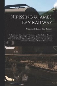 bokomslag Nipissing & James' Bay Railway [microform]