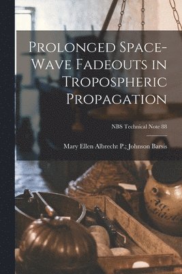 bokomslag Prolonged Space-wave Fadeouts in Tropospheric Propagation; NBS Technical Note 88