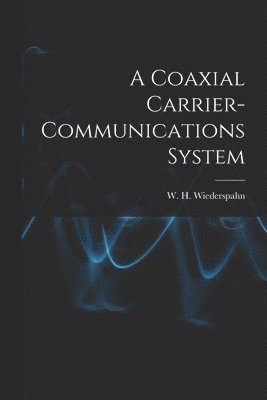 bokomslag A Coaxial Carrier-communications System