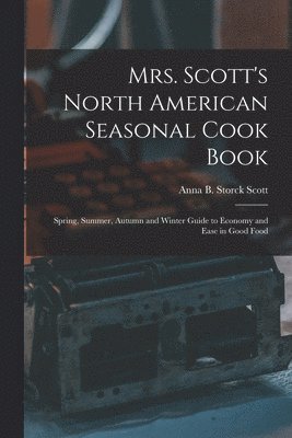 Mrs. Scott's North American Seasonal Cook Book 1